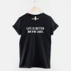 Life is Better on the Lake T-Shirt PU27