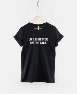 Life is Better on the Lake T-Shirt PU27