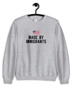 Made By Immigrants Sweatshirt PU27