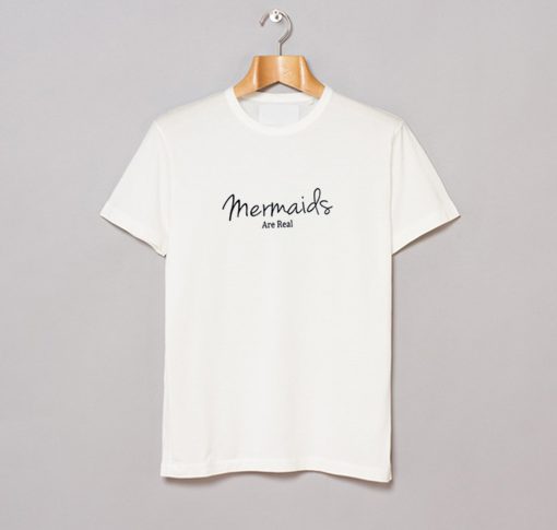 Mermaids Are Real T-Shirt (GPMU)