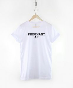 Pregnant AF T-Shirt PU27