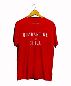 Quarantine And Chill T Shirt (GPMU)