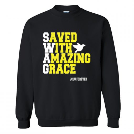 Swag saved with amazing grace Sweatshirt (GPMU)