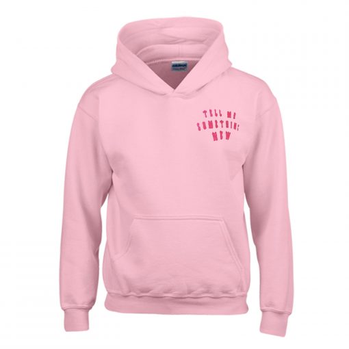 Tell Me Something New Hoodie (GPMU)