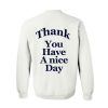 Thank you have a nice day Sweatshirt Back (GPMU)