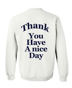 Thank you have a nice day Sweatshirt Back (GPMU)