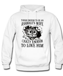 Tough Enough To Be An Asshole’s Wife Crazy Enough To Love Him Hoodie (GPMU)