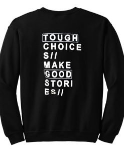 Tough choices make good stories Sweatshirt (GPMU)