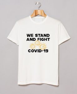 We Stand And Fight Coronavirus T Shirt (GPMU)