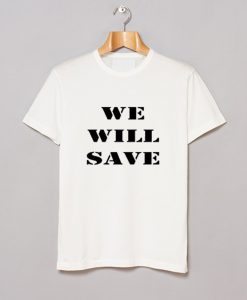 Well Save T Shirt (GPMU)