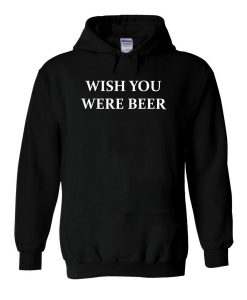 Wish You Were Beer Hoodie (GPMU)