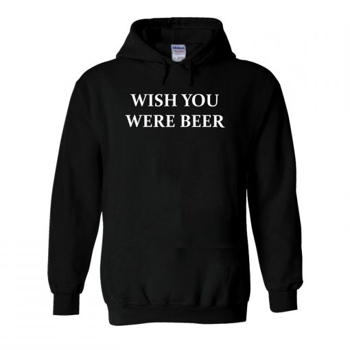 Wish You Were Beer Hoodie (GPMU)