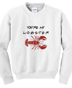 You’re My Lobster Sweatshirt (GPMU)