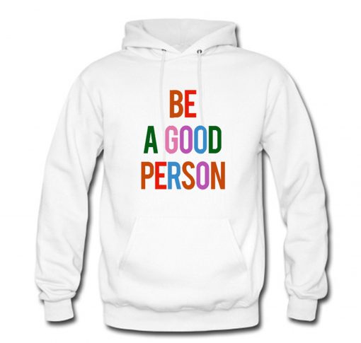Be A Good Person Hoodie (GPMU)