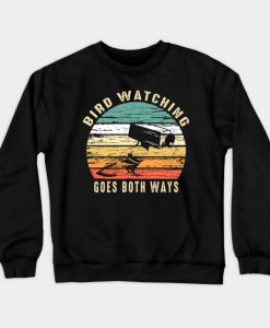 Bird Watching Goes Both Ways Crewneck Sweatshirt AI