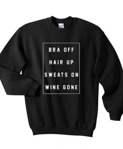 Bra off hair up sweats on wine gone Sweatshirt (GPMU)