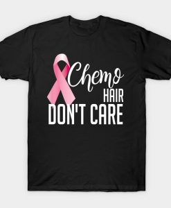 Breast Cancer Funny Gift Chemo Hair Dont Care T-Shirt AI