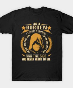 Burden I Have three Sides You Never Want to See T-Shirt AI