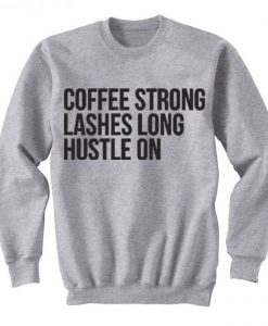 Coffee Strong Lashes Long Hustle On Sweatshirt (GPMU)