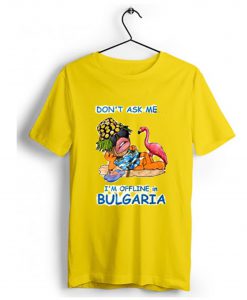 Don’t ask me I’m offline in Bulgaria T-Shirt Yellow (GPMU)