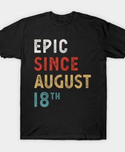 Epic Since August 18 Th Vintage Retro B T-Shirt AI