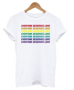 Everyone Deserves Love T Shirt (GPMU)