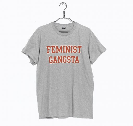 Feminist Gangsta T Shirt (GPMU)