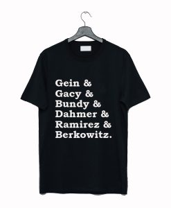 Gein Gacy Bundy Dahmer Ramirez Berkowitz T Shirt (GPMU)