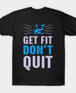 Get Fit Don't Quit T-Shirt AI