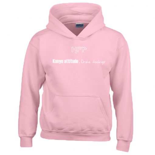 HFP kanye attitude drake feelings Hoodie (GPMU)