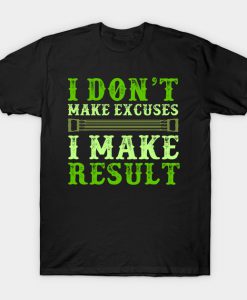 I Don't Make Excuses I Make Result T-Shirt AI