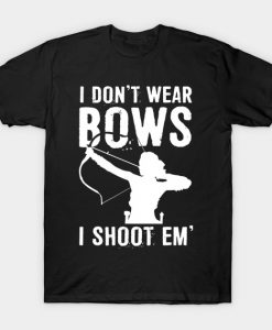 I Don't Wear Bows I Shoot Em Bow Hunting Gear Archery Gift T-Shirt AI