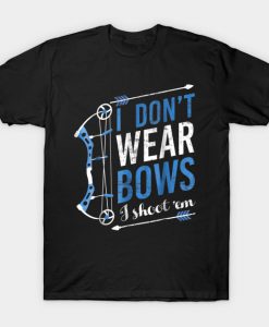 I Don't Wear Bows I Shoot Them - Bow Hunting Archery T-Shirt AI
