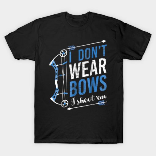 I Don't Wear Bows I Shoot Them - Bow Hunting Archery T-Shirt AI