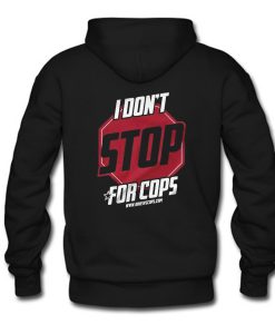 I Don’t Stop For Cops Hoodie Back (GPMU)
