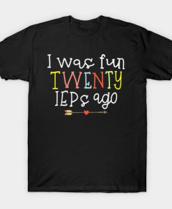 I Was Fun Twenty IEPs Ago T-Shirt AI