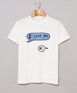 I love you K T Shirt (GPMU)