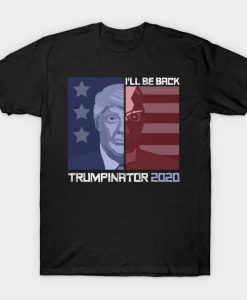 I'll Be Back Trumpinator 2020 T-Shirt AI