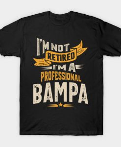 I'm Not Retired I'm a Professional Bampa T-Shirt AI