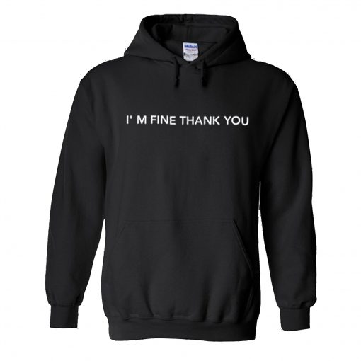 I’M FINE THANK YOU Hoodie (GPMU)