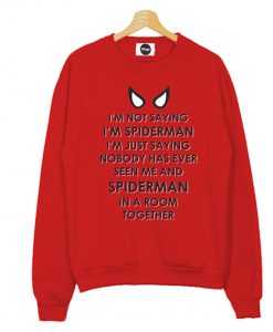 I’m Not Saying I’m Spiderman Sweatshirt (GPMU)