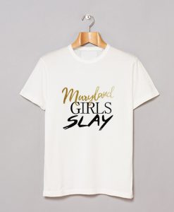 Maryland girls slay T Shirt (GPMU)