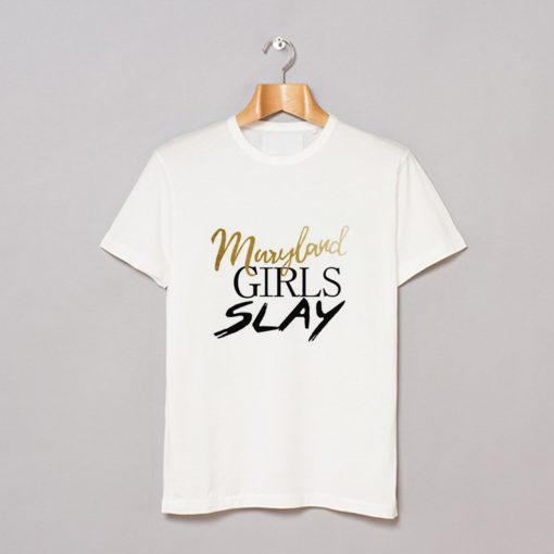 Maryland girls slay T Shirt (GPMU)