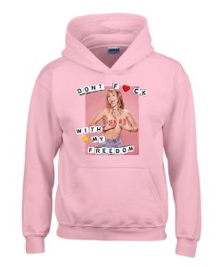 Miley Cyrus Dont Fuck With My Freedom Hoodie (GPMU)