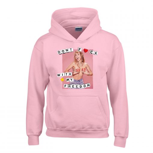 Miley Cyrus Dont Fuck With My Freedom Hoodie (GPMU)