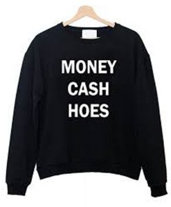 Money cash hoes Sweatshirt (GPMU)
