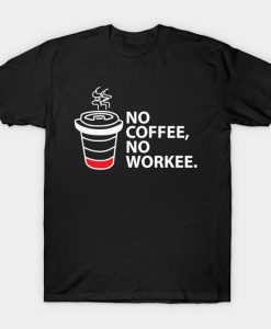 No Coffee No Workee T-Shirt AI