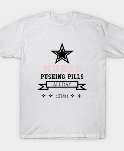 Nurse Pushing Pills All Day Erday Nurse T-Shirt AI