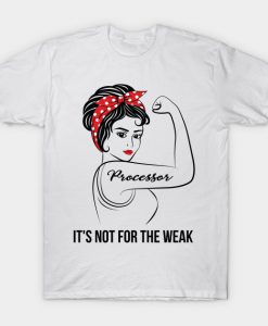 Processor Not For The Weak T-Shirt AI