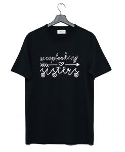 Scrapbooking Sisters T-Shirt (GPMU)